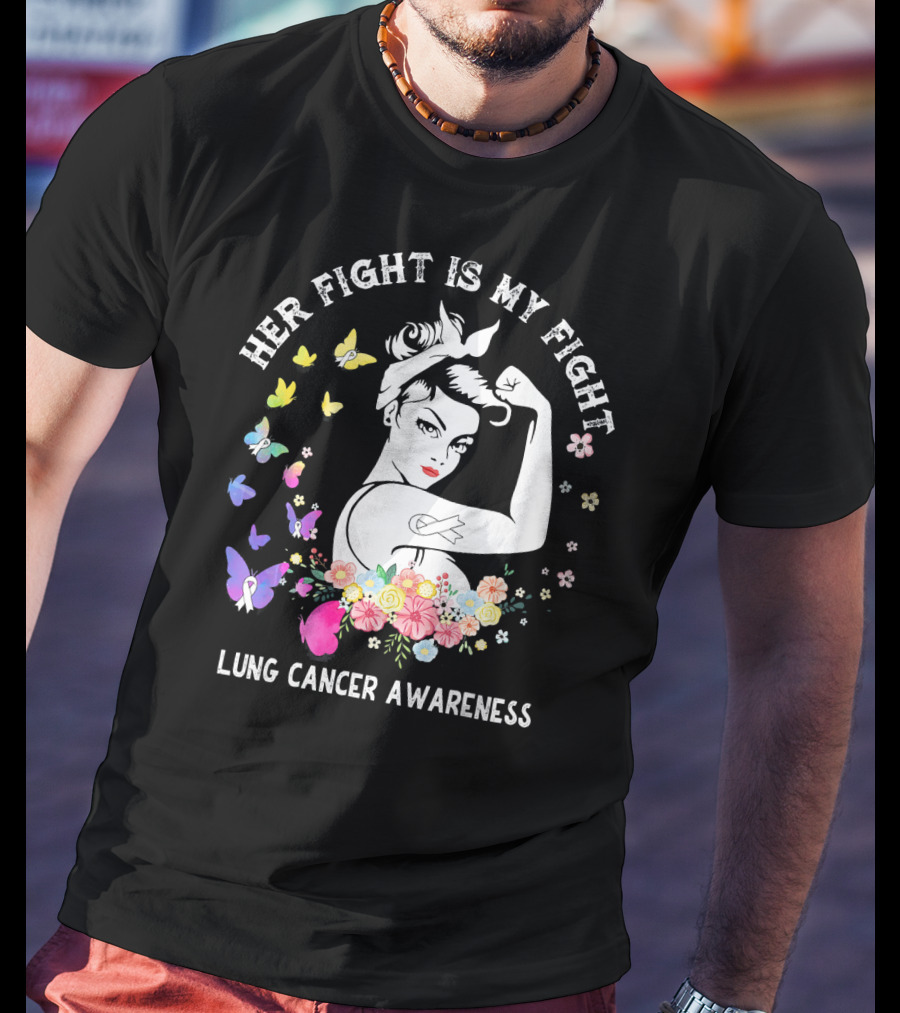 Her Fight Is My Fight Lung Cancer Awareness Rosie Style Flowers Butterflies T-Shirt