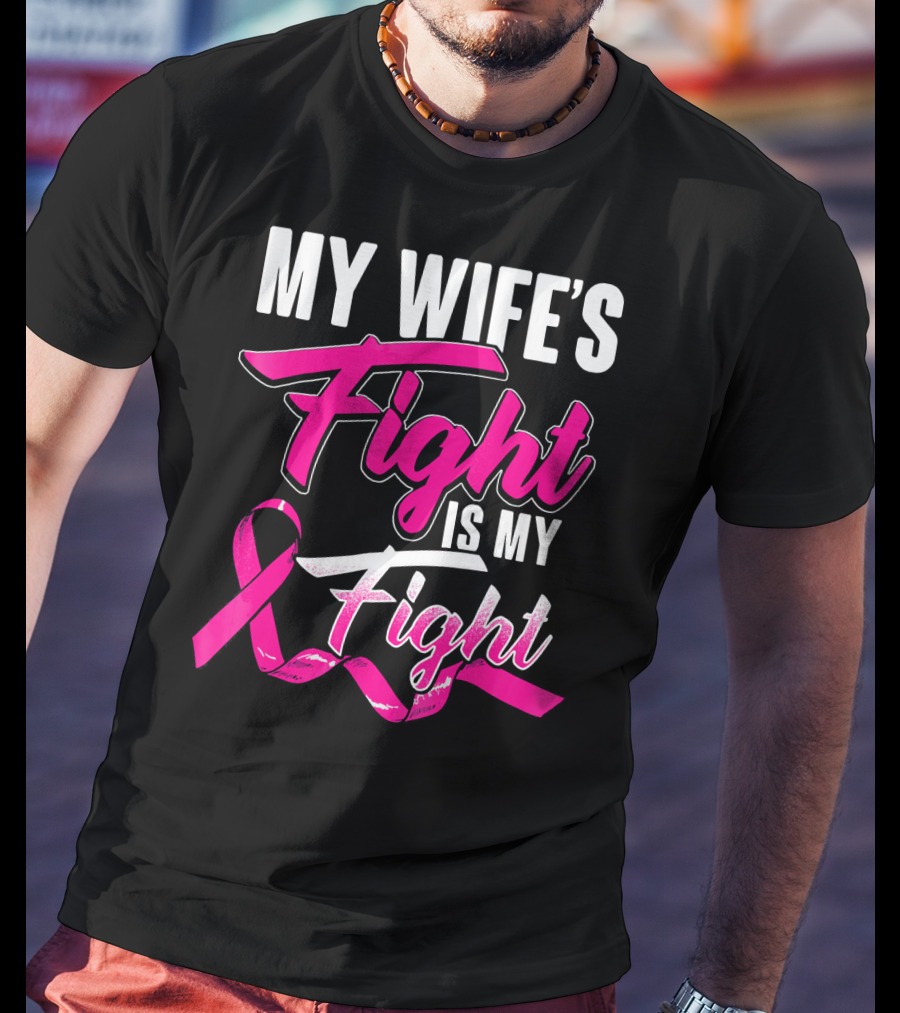My Wife's Fight Is My Fight Breast Cancer Support T-Shirt