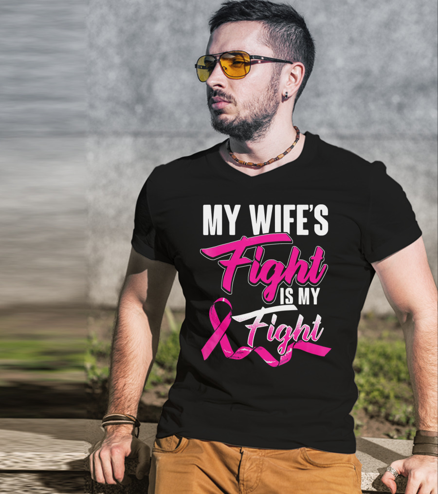 My Wife's Fight Is My Fight Breast Cancer Support T-Shirt