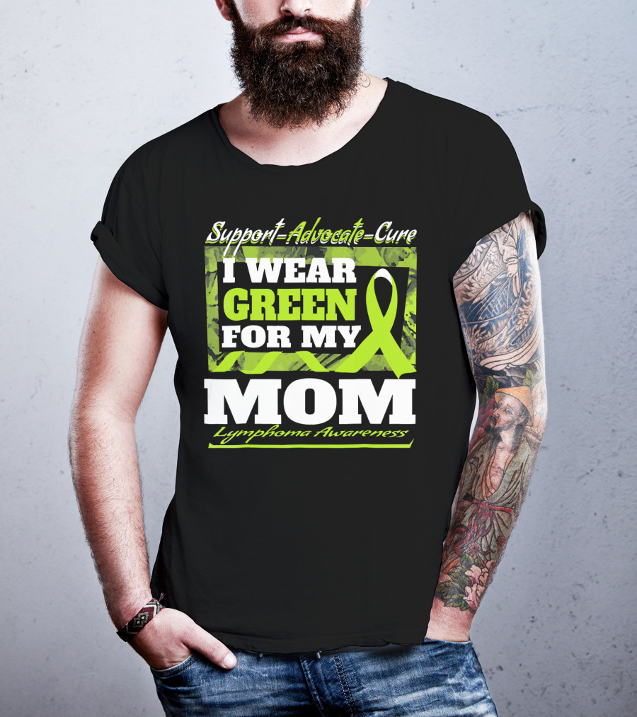 Support Advocate Cure I Wear Green For My Mom Lymphoma Awareness T-Shirt