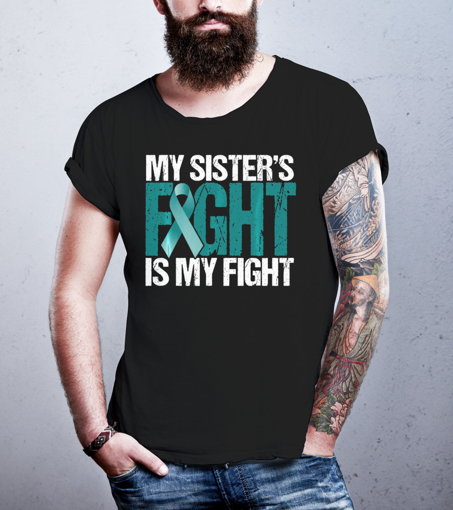 Ovarian Cancer My Sister's Fight Is My Fight T-Shirt