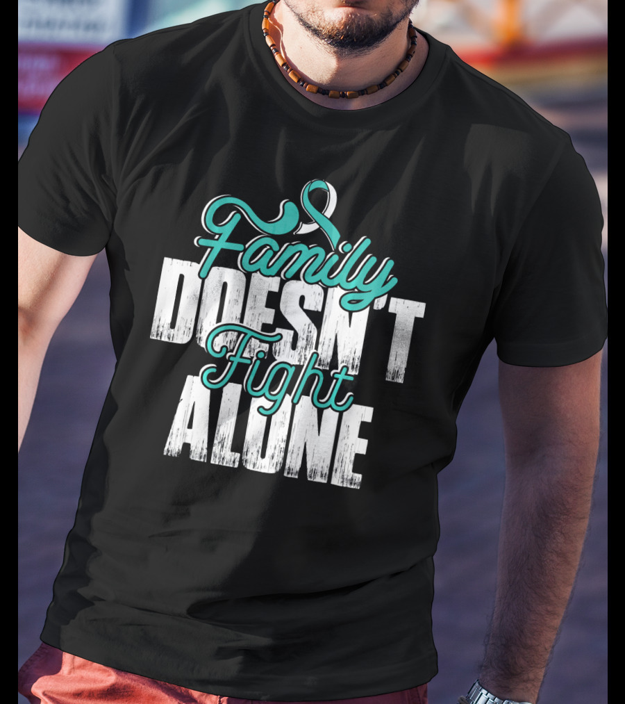 Family Doesn't Fight Alone Cervical Cancer Awareness T-Shirt