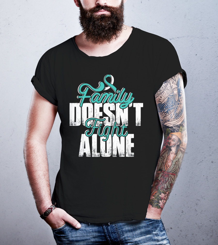 Family Doesn't Fight Alone Cervical Cancer Awareness T-Shirt