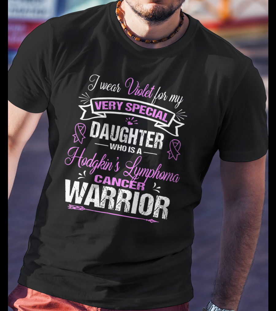 I Wear Violet For My Very Special Daughter Who Is A Hodgkin's Lymphoma Cancer Warrior T-Shirt