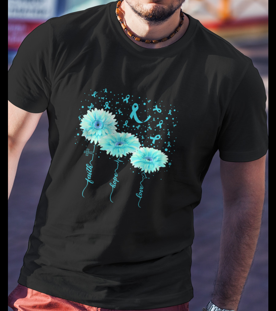 Faith Hope Love Teal Ribbon Daisy Flower Awareness T-Shirt