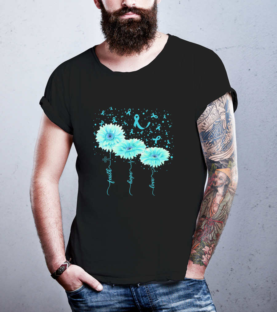 Faith Hope Love Teal Ribbon Daisy Flower Awareness T-Shirt