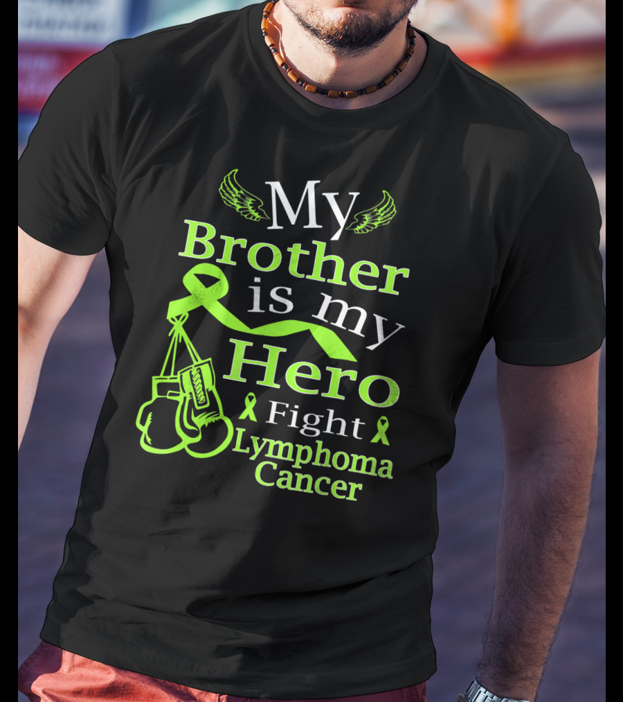 My Brother Is My Hero Fight Lymphoma Cancer Wear Green T-Shirt