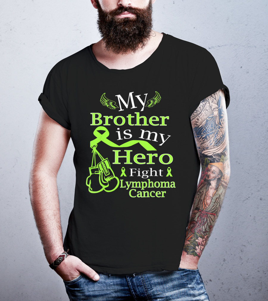 My Brother Is My Hero Fight Lymphoma Cancer Wear Green T-Shirt