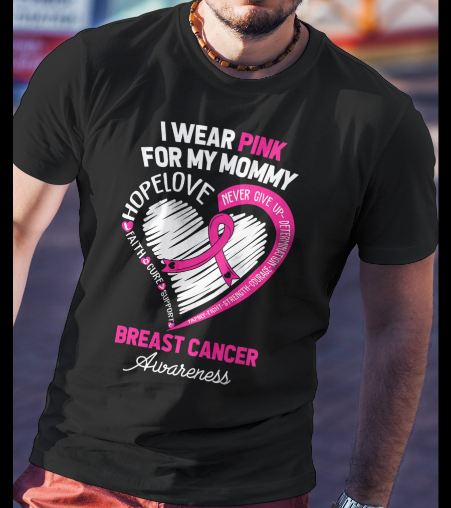 I Wear Pink For My Mommy Hope Love Breast Cancer Awareness T-Shirt