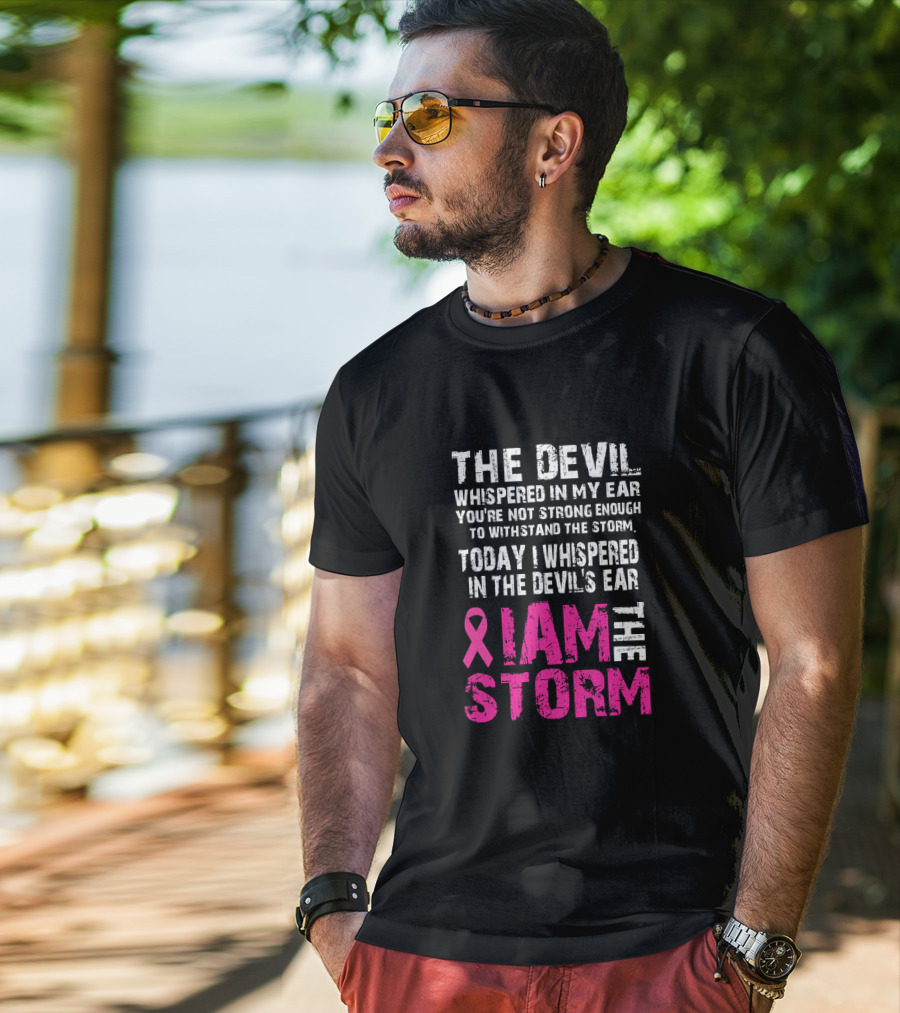 The Devil Whispered Breast Cancer Awareness I Am The Storm T-Shirt