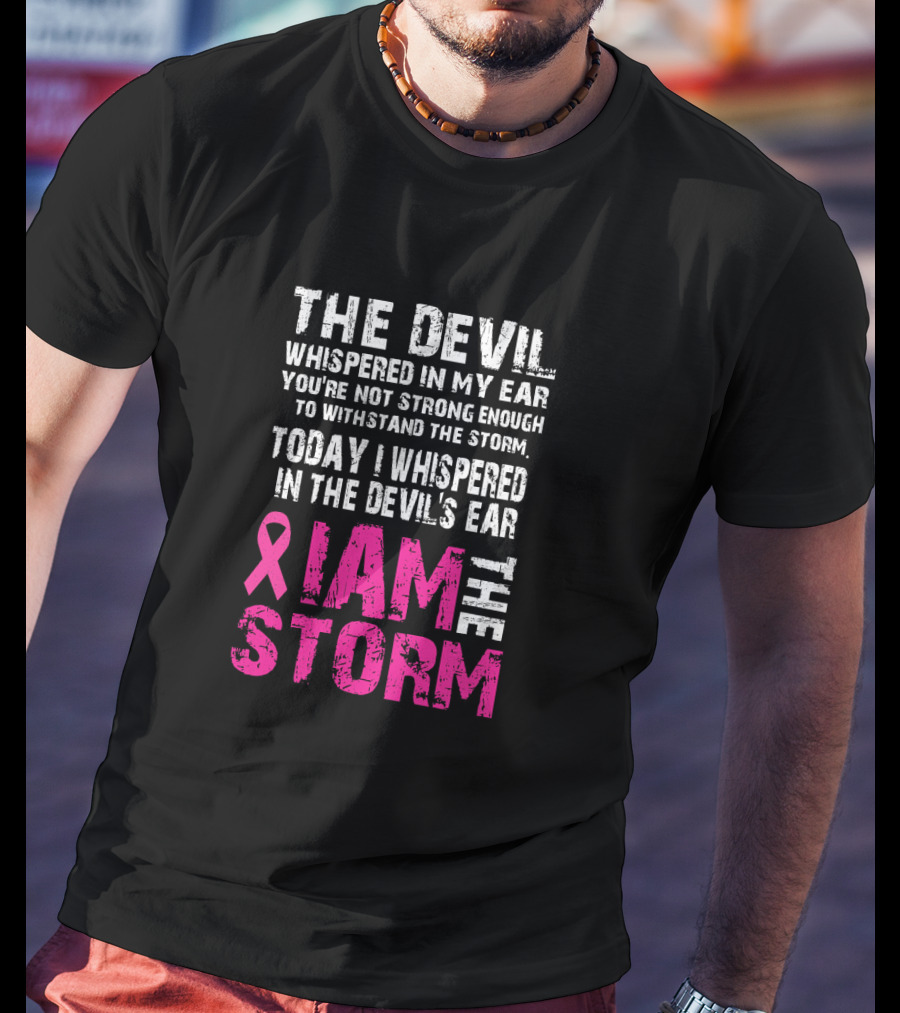 The Devil Whispered Breast Cancer Awareness I Am The Storm T-Shirt