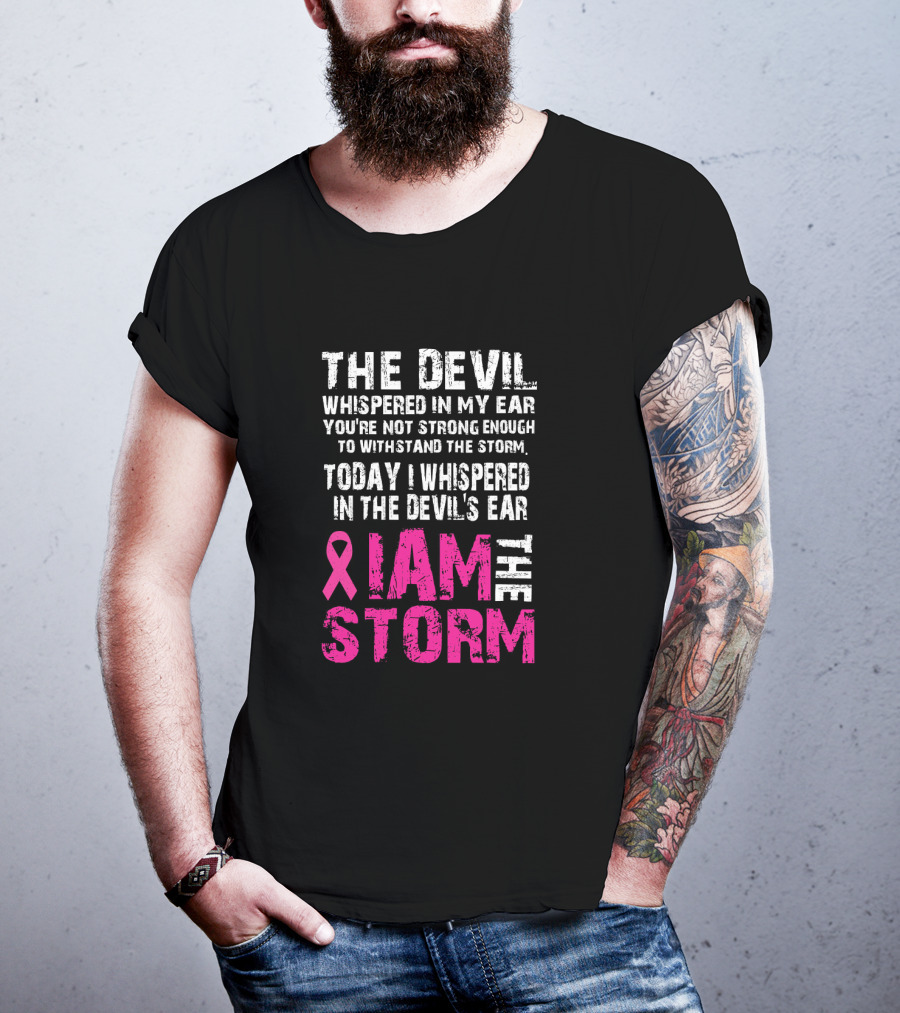The Devil Whispered Breast Cancer Awareness I Am The Storm T-Shirt