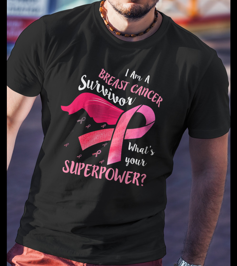 I Am A Breast Cancer Survivor What's Your Superpower T-Shirt