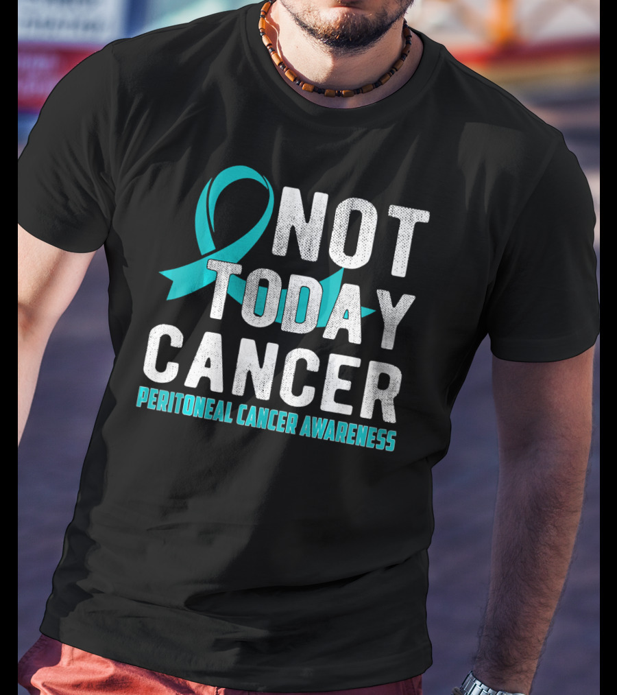 Not Today Cancer Peritoneal Cancer Awareness T-Shirt