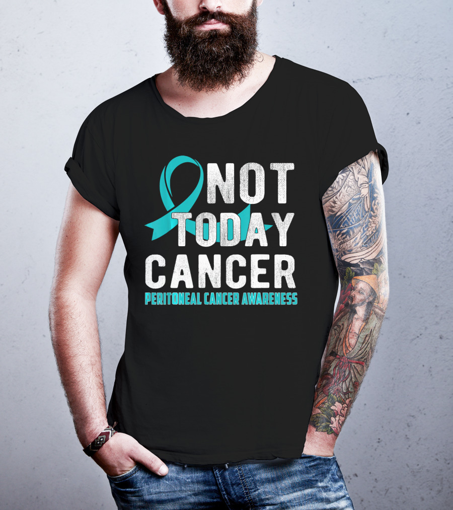 Not Today Cancer Peritoneal Cancer Awareness T-Shirt