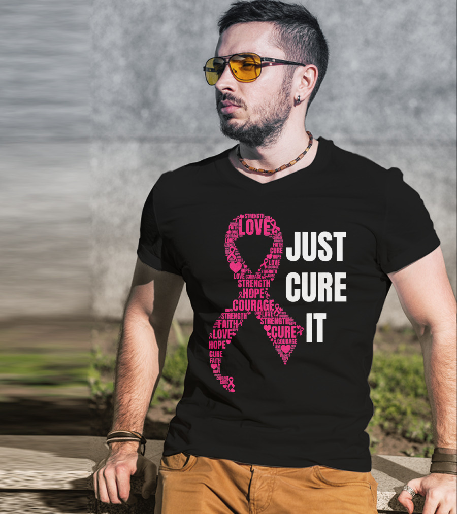 Just Cure It Pink Ribbon Love Hope Strength Courage Faith T-Shirt