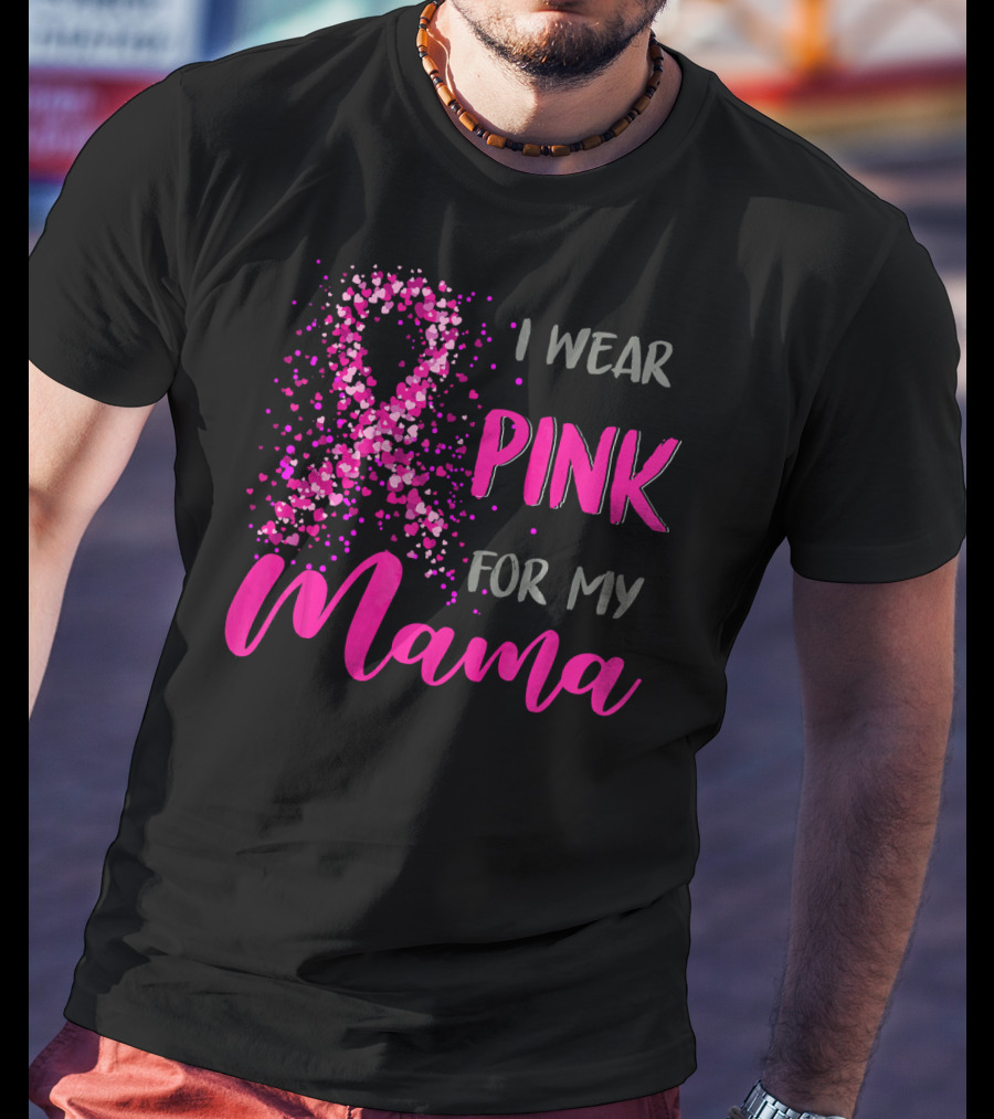 I Wear Pink For My Mama Breast Cancer Awareness T-Shirt