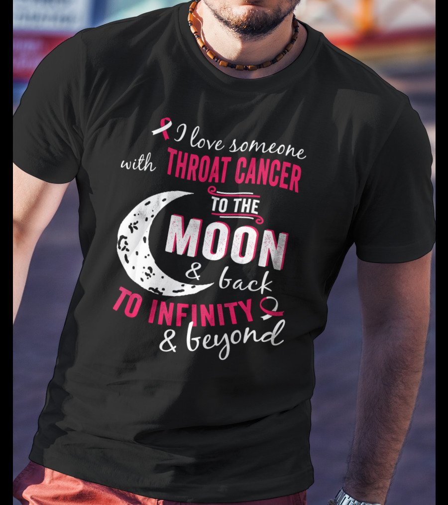 I Love Someone With Throat Cancer To The Moon And Back To Infinity And Beyond T-Shirt