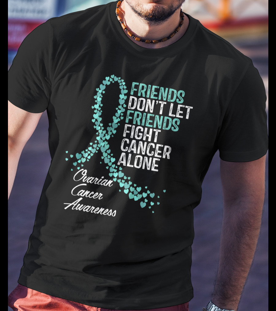Friends Don't Let Friends Fight Cancer Alone Ovarian Cancer Awareness T-Shirt