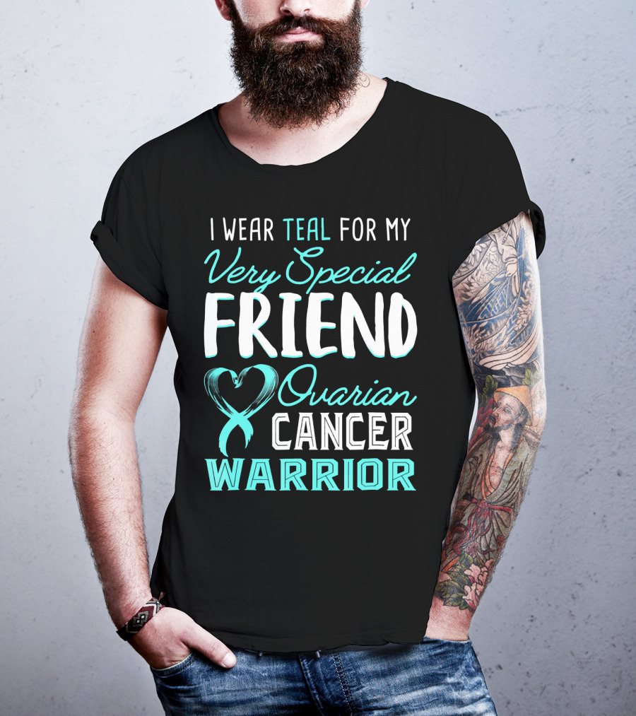 I Wear Teal For My Very Special Friend Ovarian Cancer Warrior T-Shirt