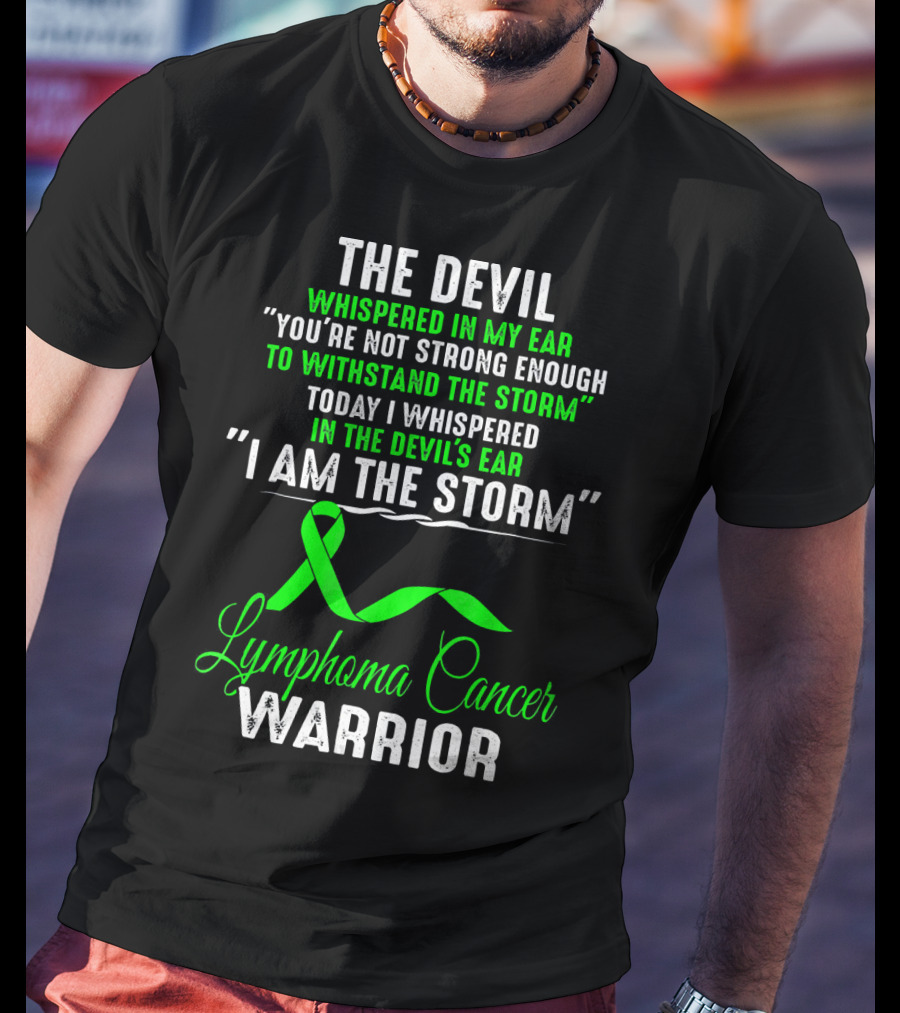 The Devil Whispered Lymphoma Cancer Warrior I Am The Storm T-Shirt