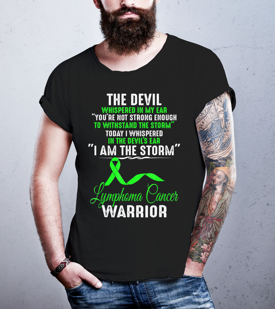 The Devil Whispered Lymphoma Cancer Warrior I Am The Storm T-Shirt
