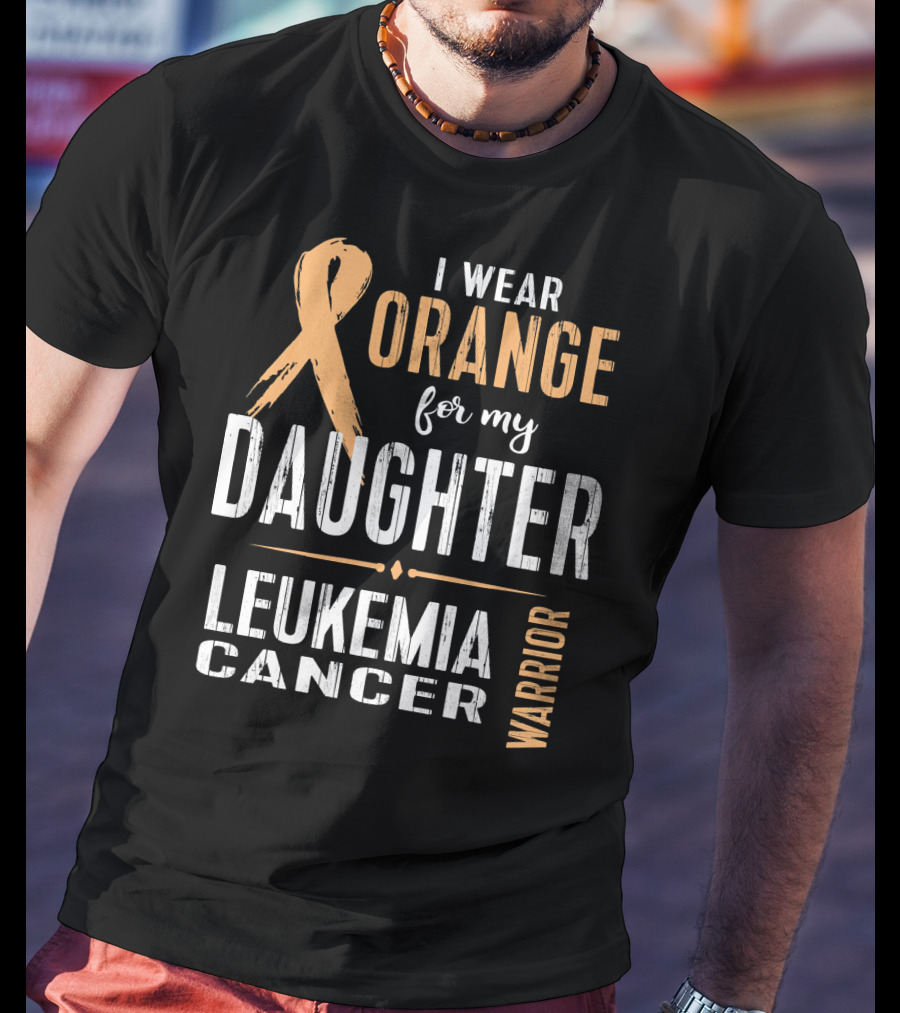 I Wear Orange For My Daughter Leukemia Cancer Warrior T-Shirt