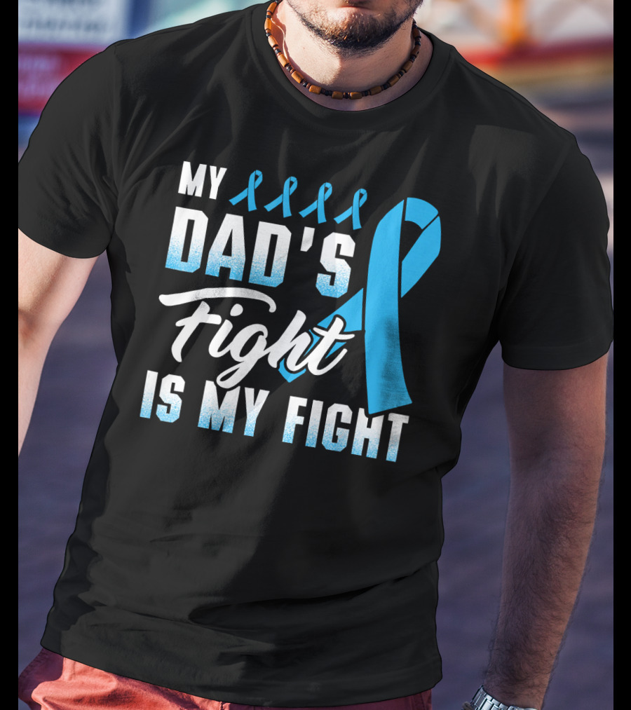 My Dad's Fight Is My Fight Prostate Cancer Awareness Blue T-Shirt