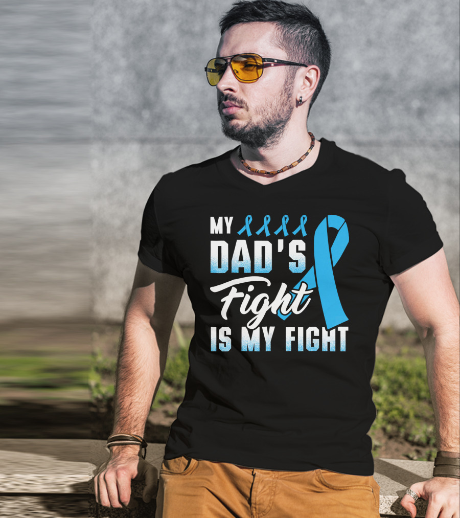 My Dad's Fight Is My Fight Prostate Cancer Awareness Blue T-Shirt