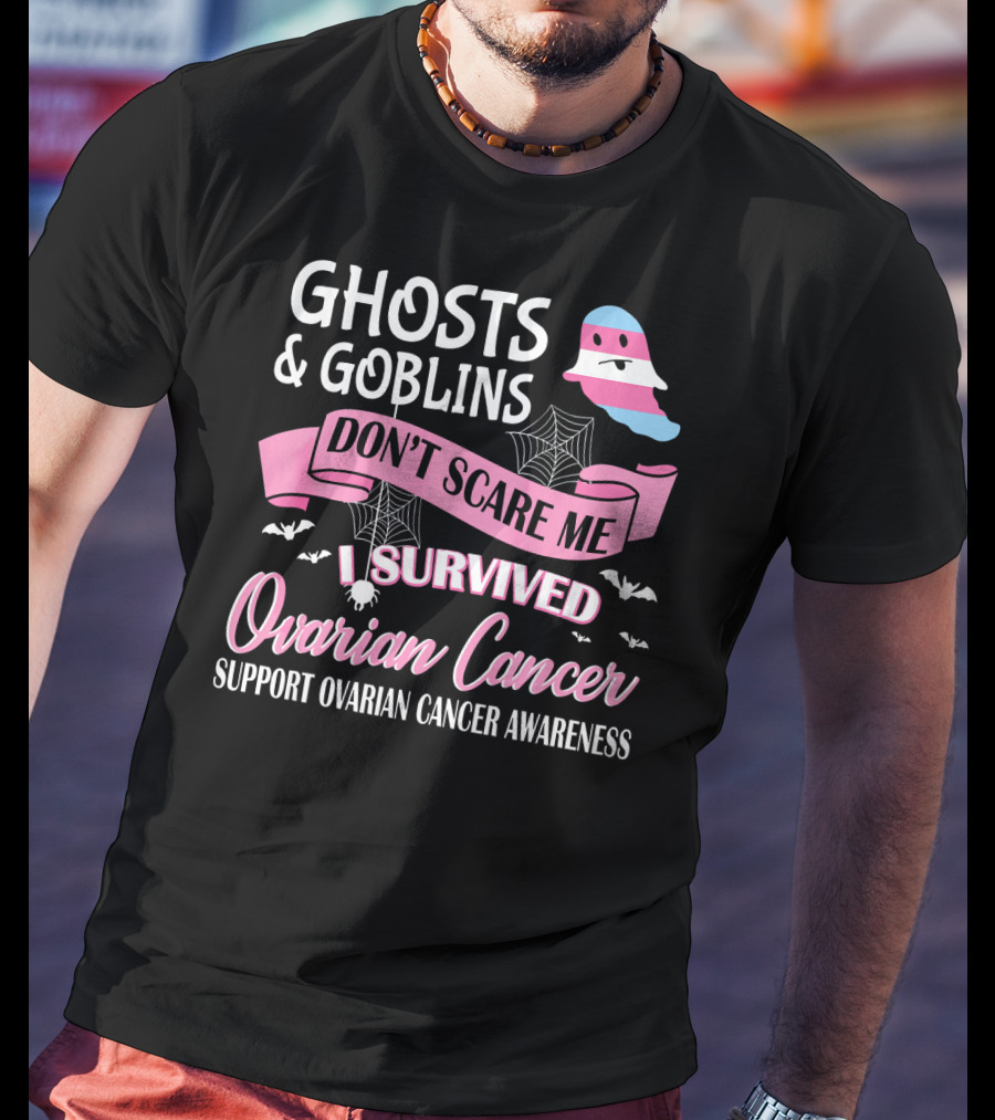 Ghosts And Goblins Don't Scare Me I Survived Ovarian Cancer Support Awareness T-Shirt