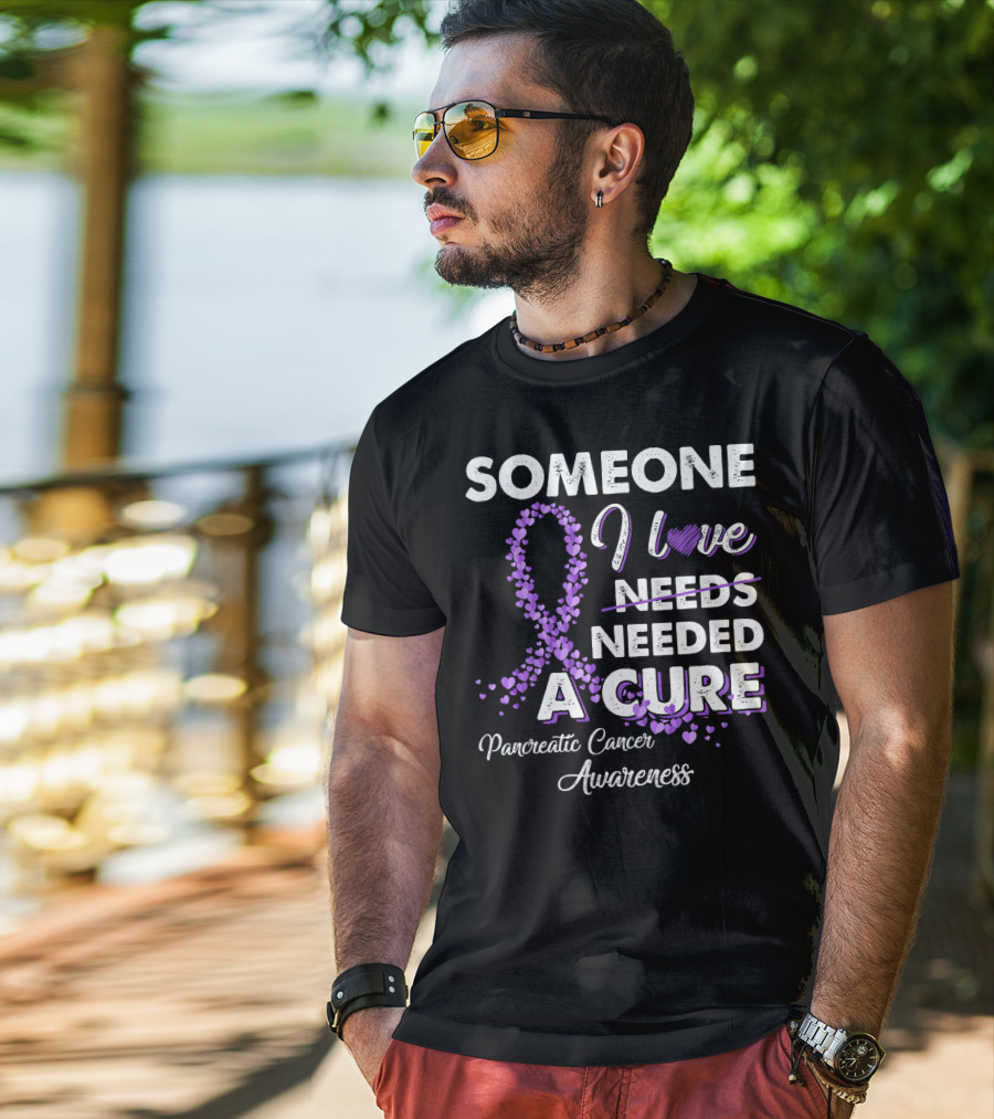 Someone I Love Needed A Cure Pancreatic Cancer Awareness T-Shirt
