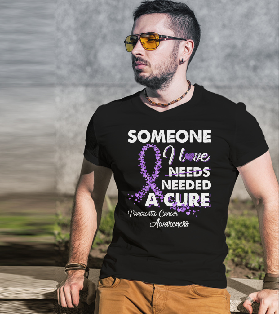 Someone I Love Needed A Cure Pancreatic Cancer Awareness T-Shirt