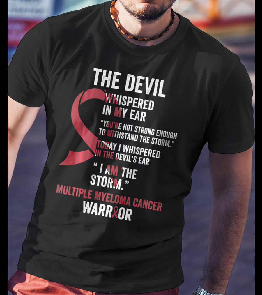 The Devil Whispered Multiple Myeloma Cancer Warrior I Am The Storm T-Shirt