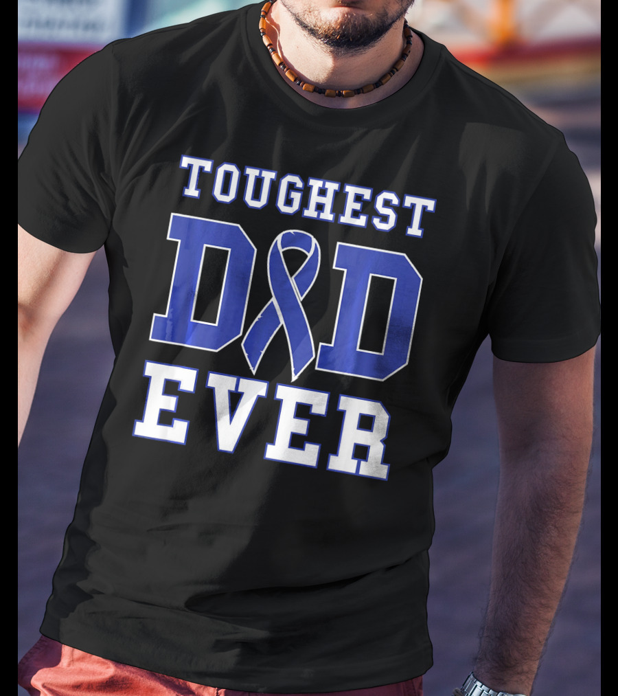 Toughest Dad Ever Colorectal Cancer Awareness Blue T-Shirt