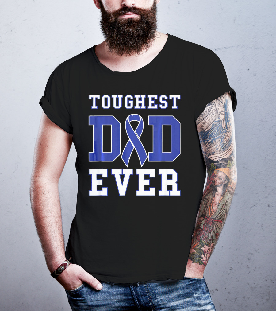Toughest Dad Ever Colorectal Cancer Awareness Blue T-Shirt