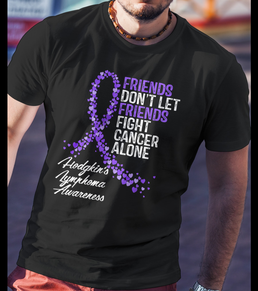 Friends Don't Let Friends Fight Cancer Alone Hodgkin's Lymphoma Awareness T-Shirt