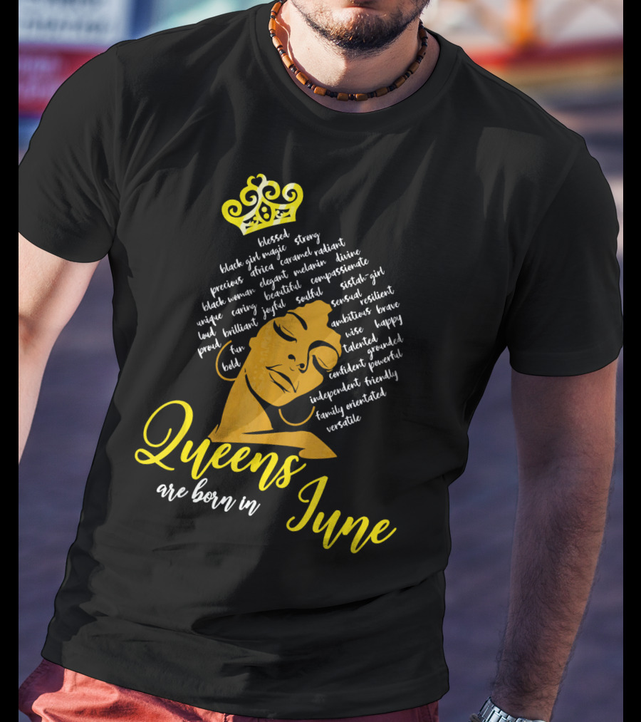 Queens Are Born In June Afro Crown Black Girl Magic Strong Beautiful Joyful Bold Independent Versatile T-Shirt