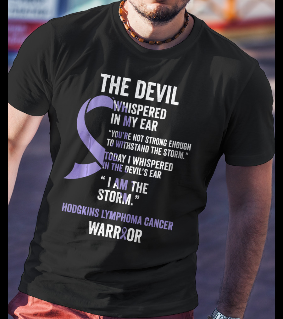 The Devil Whispered Hodgkins Lymphoma Cancer Warrior I Am The Storm T-Shirt