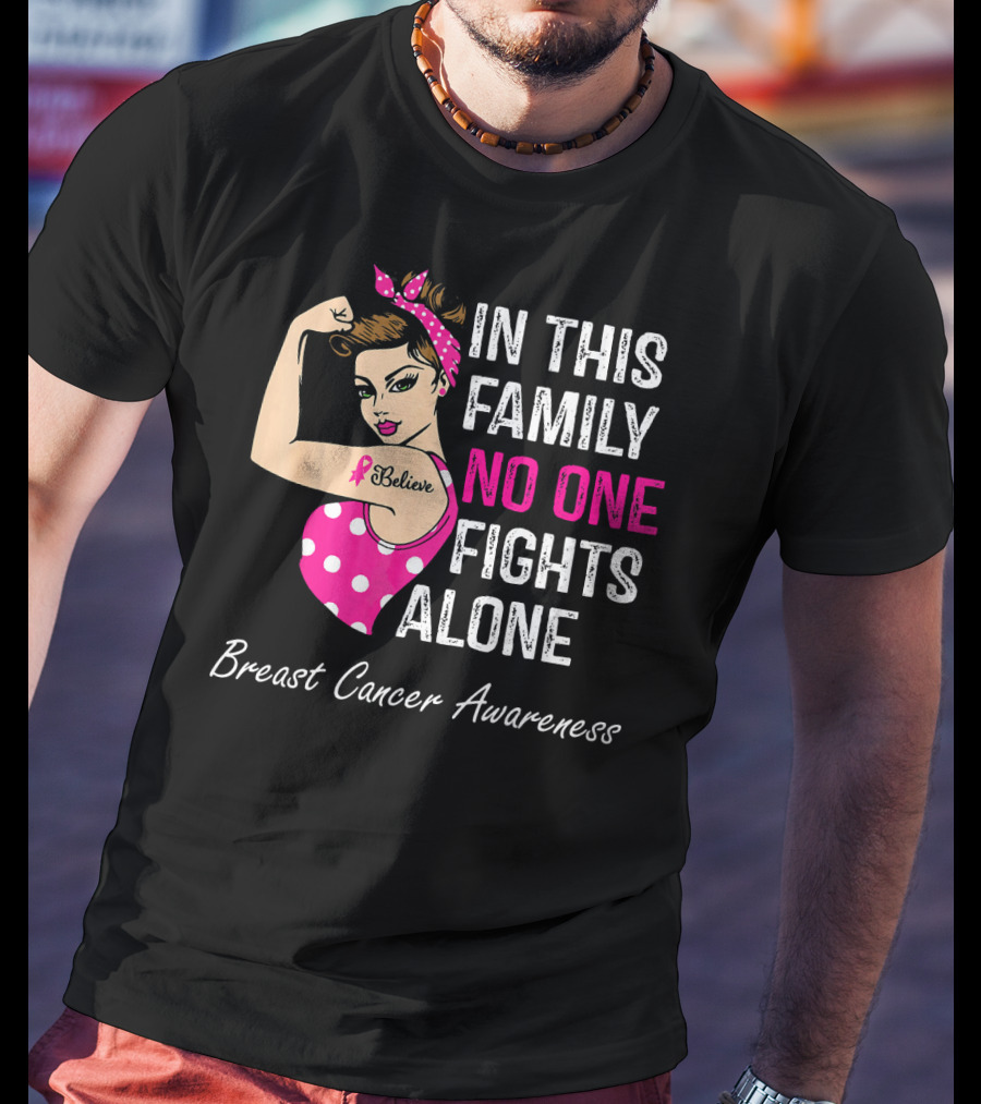 In This Family No One Fights Alone Breast Cancer Awareness Believe T-Shirt