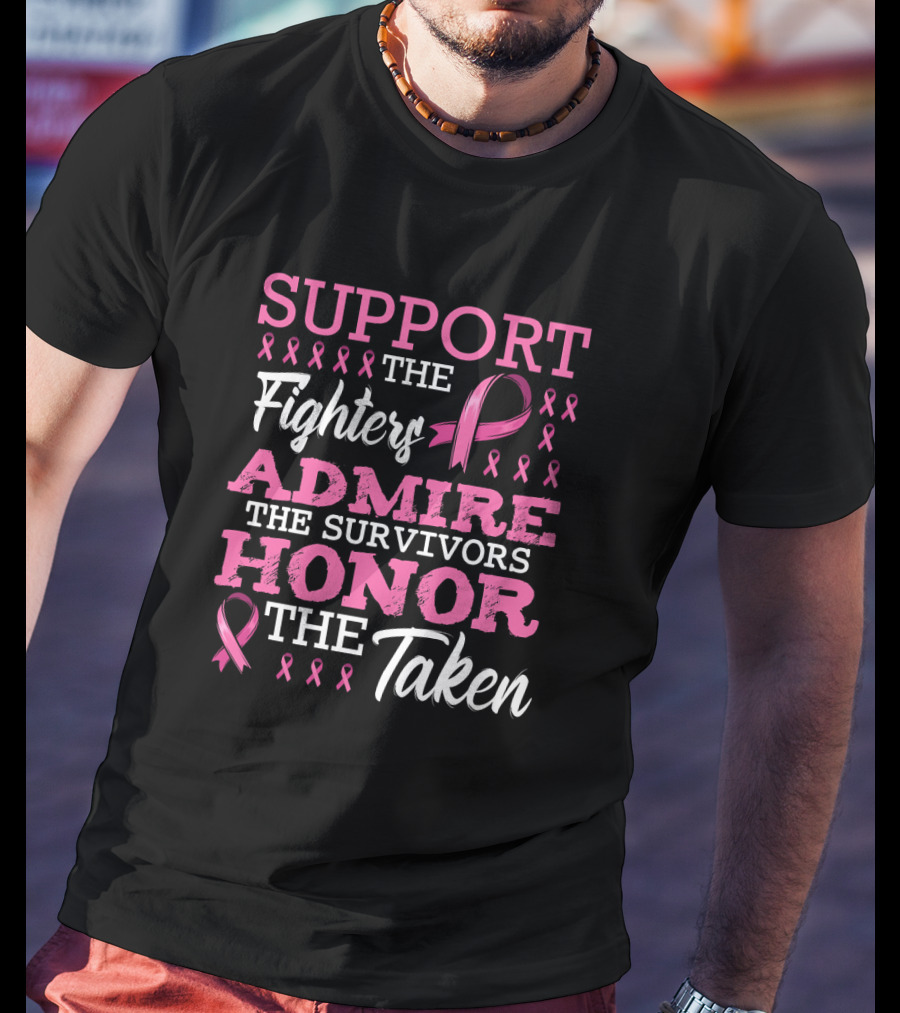 Support The Fighters Admire The Survivors Honor The Taken Fight Metastatic Breast Cancer Awareness T-Shirt