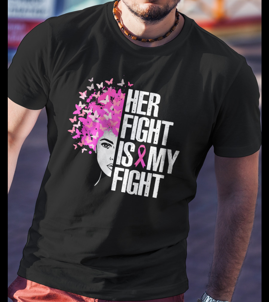 Her Fight Is My Fight Breast Cancer Awareness Pink Ribbon Butterfly Text T-Shirt