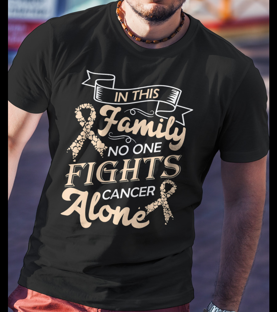 In This Family No One Fights Cancer Alone Ribbon Support T-Shirt