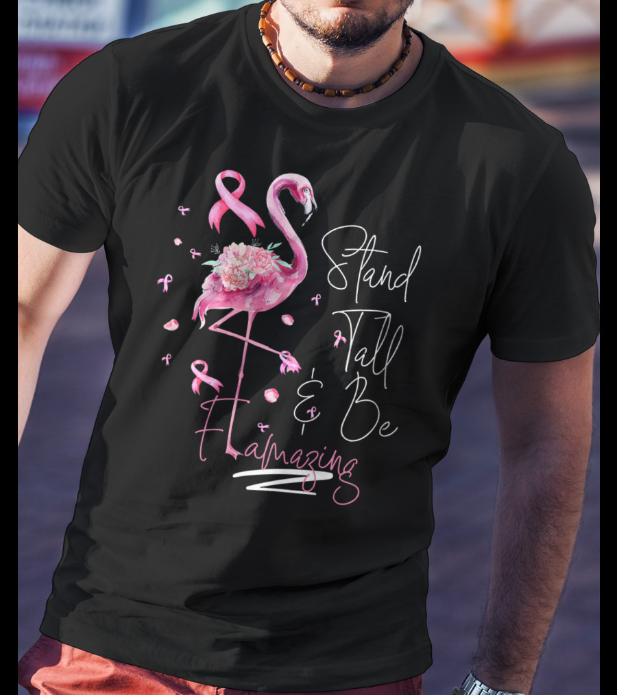 Stand Tall And Be Flamazing Pink Flamingo Breast Cancer Awareness T-Shirt