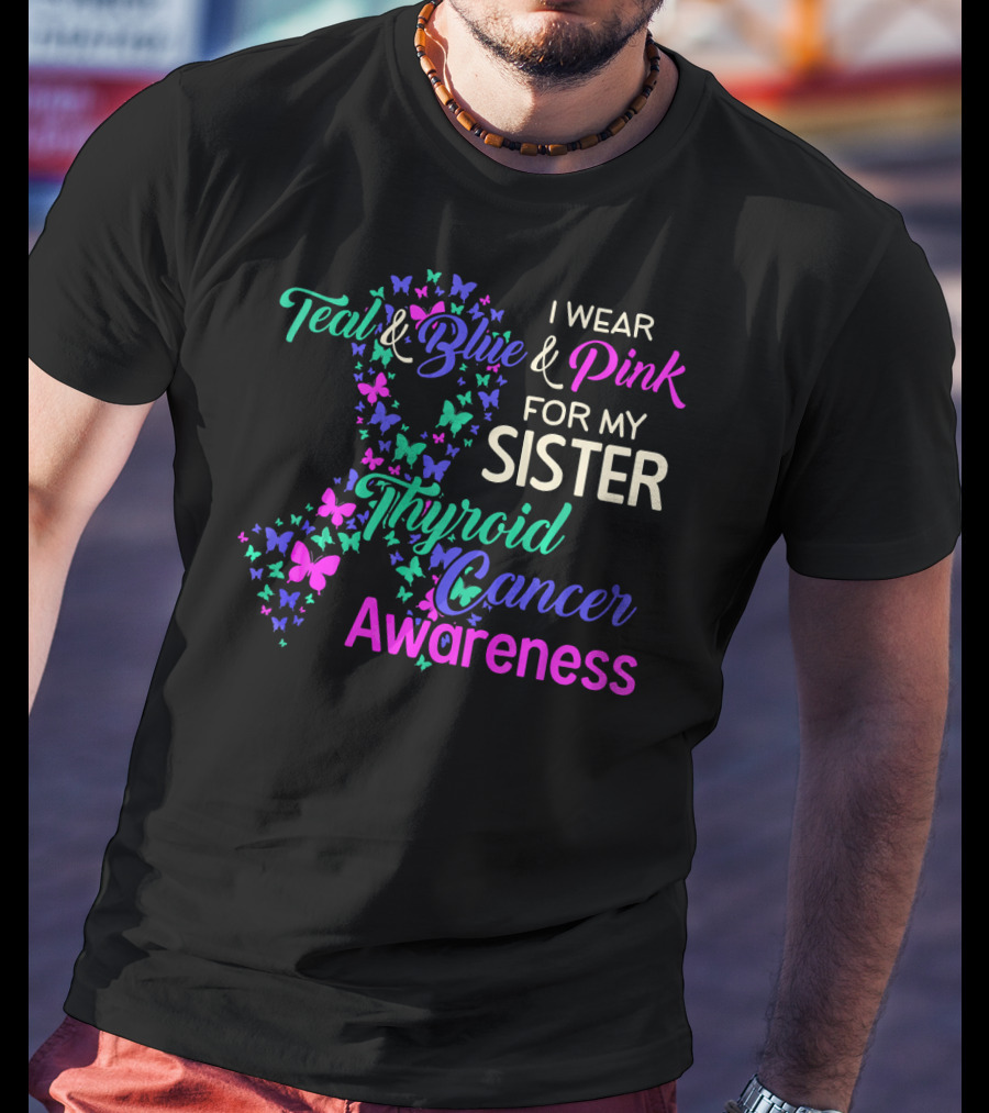 I Wear Teal Blue Pink For My Sister Thyroid Cancer Awareness T-Shirt