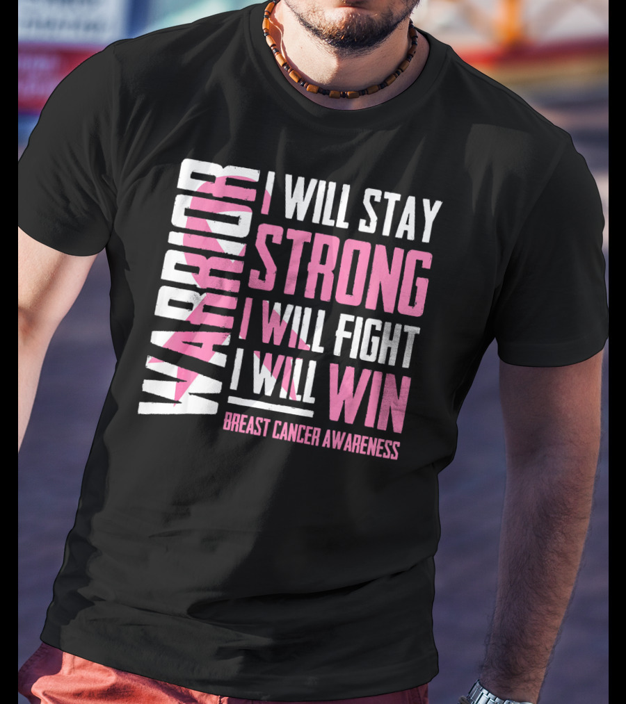 Warrior I Will Stay Strong I Will Fight I Will Win Breast Cancer Awareness T-Shirt