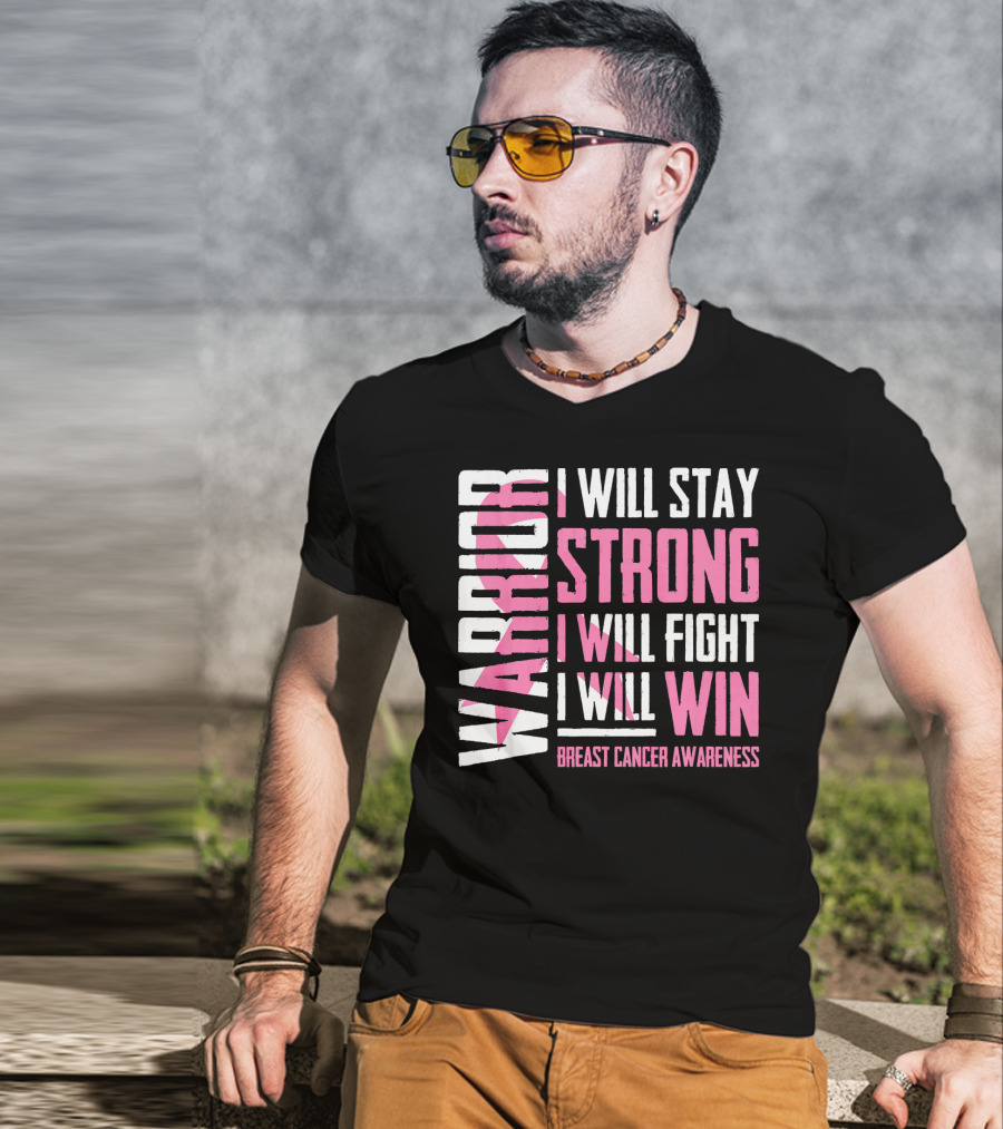 Warrior I Will Stay Strong I Will Fight I Will Win Breast Cancer Awareness T-Shirt