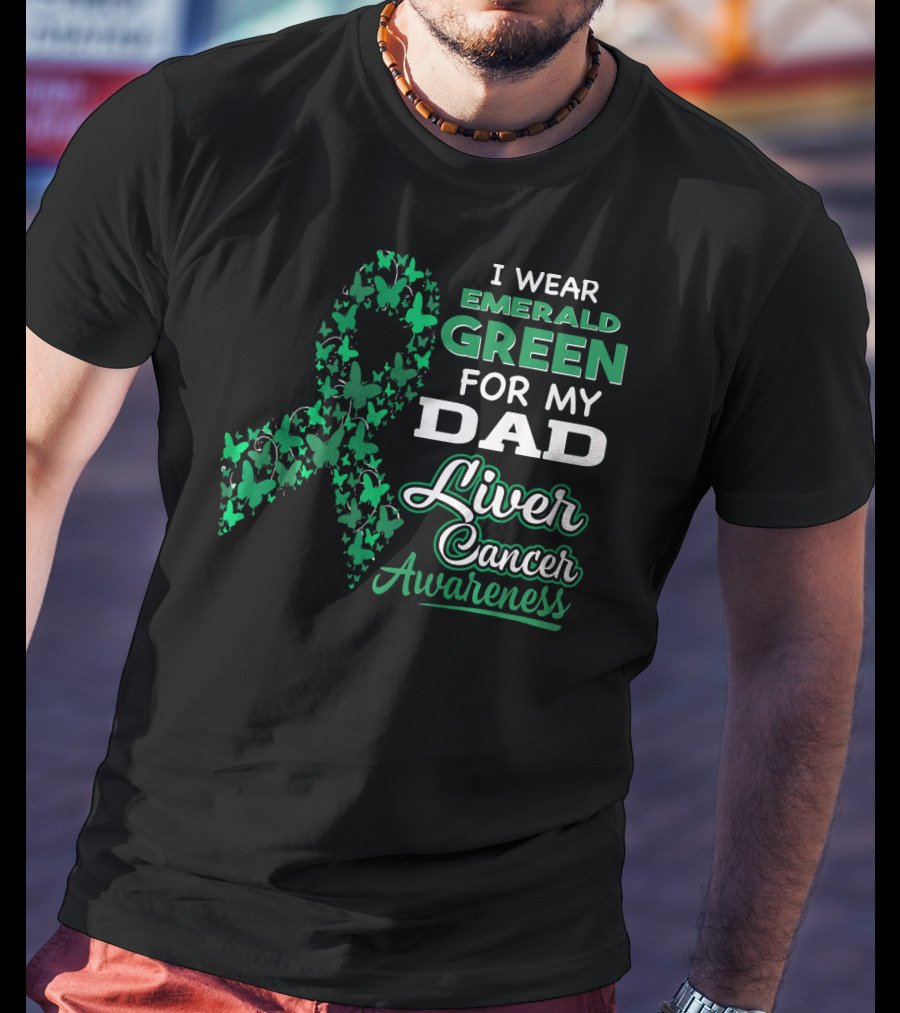 I Wear Emerald Green For My Dad Liver Cancer Awareness T-Shirt