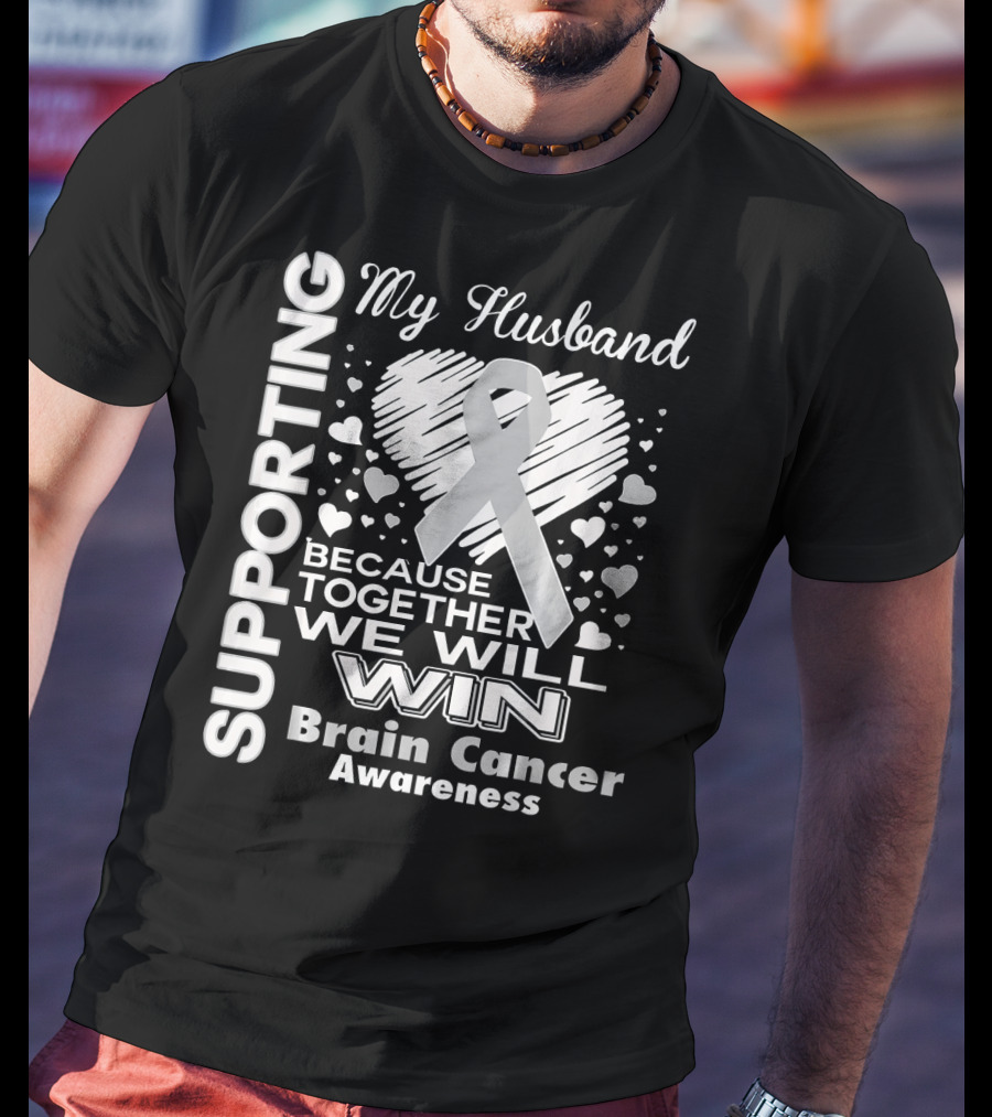 Supporting My Husband Because Together We Will Win Brain Cancer Awareness T-Shirt