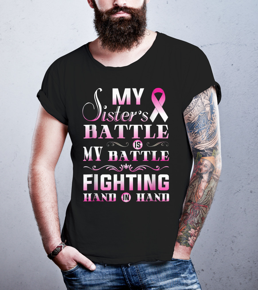 My Sister's Battle Is My Battle Fighting Hand In Hand Pink Ribbon Breast Cancer T-Shirt