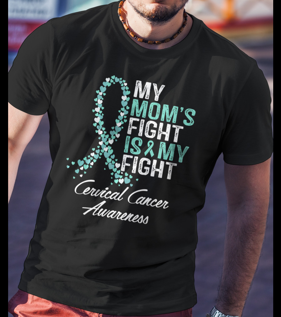 My Mom's Fight Is My Fight Cervical Cancer Awareness T-Shirt